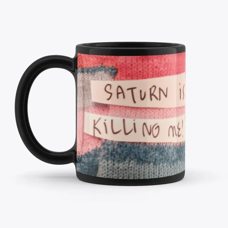 Saturn Is Killing Me!